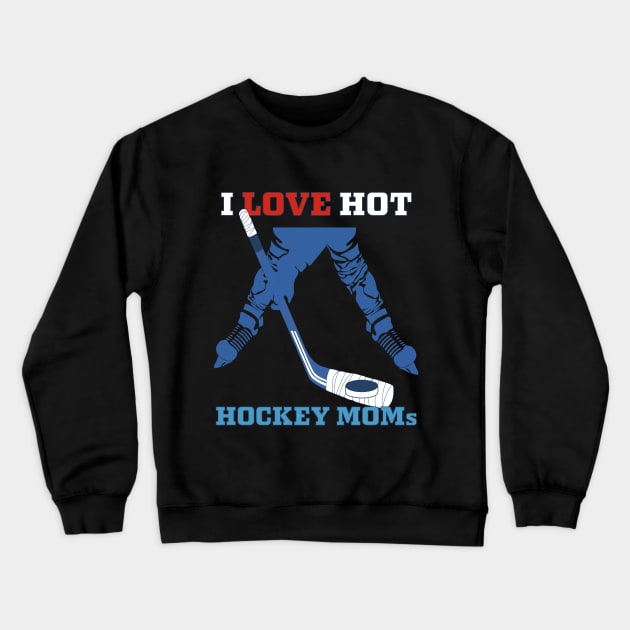 i love hot hockey moms Crewneck Sweatshirt by PunnyPoyoShop